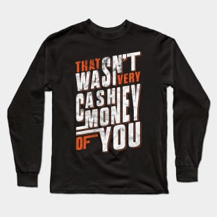 'THAT WASN'T VERY CASH MONEY OF YOU ' Sarcastic Gift Long Sleeve T-Shirt